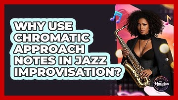 Why Use Chromatic Approach Notes In Jazz Improvisation? - The Musician Encyclopedia