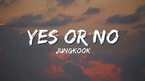 Yes or No - Jungkook Lyrics