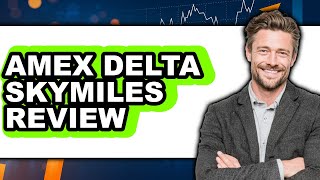 American Express Delta Skymiles Review: Watch Before Using
