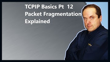 TCPIP Basics Pt  12 Packet Fragmentation Explained