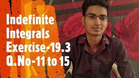 Indefinite Integrals, Exercise-19.3  Q. No.-11 to 15