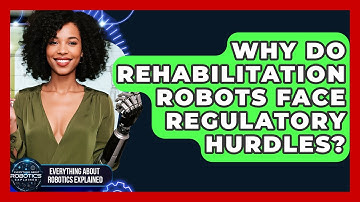 Why Do Rehabilitation Robots Face Regulatory Hurdles? - Everything About Robotics Explained
