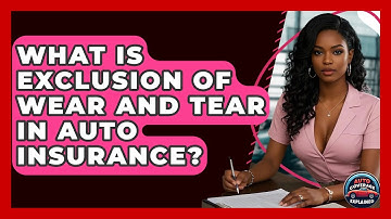 What Is Exclusion Of Wear And Tear In Auto Insurance? - Auto Coverage Explained
