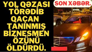 Son Deqi̇qe Yol Qəzası Törədib Qaçan Biznesmen Canina Qiydi.