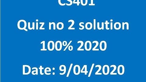 CS401 Quiz no 2 solution 100% 2020 Date: 9/04/2020