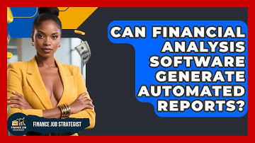 Can Financial Analysis Software Generate Automated Reports? - Finance Job Strategist