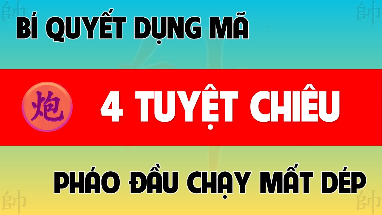 Học 4 tuyệt chiêu khai cuộc mạnh tàn độc nhất thế kỹ ~ Đỉnh cao khai cuộc cờ tướng hay nhất.