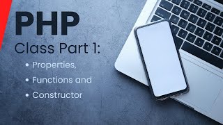 PHP Classes Part 1 | Properties, Functions, and Constructors