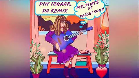 Din Izhaar Da Remix ll Mr Pints ll Raashi Sood ll Latest Song 2020