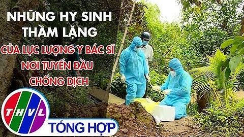 Những hy sinh thầm lặng của lực lượng y, bác sĩ nơi tuyến đầu chống dịch