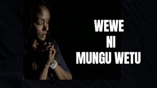 WEWE NI MUNGU WETU || WEWE NI MUNGU UNAYEWEZA || Able God