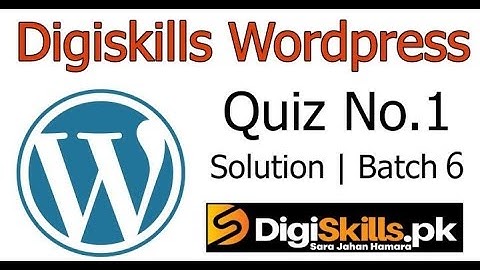 Digiskills – Wordpress Quiz # 1 Solution Batch # 6 (Wordpress Quiz 1 Batch 6)
