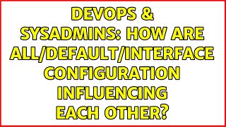 DevOps & SysAdmins: How are all/default/interface configuration influencing each other? Wealth