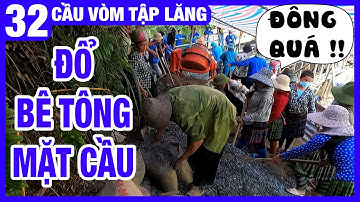 #32 Tổng lực đổ bê tông mặt cầu - Cầu vòm Tập Lăng