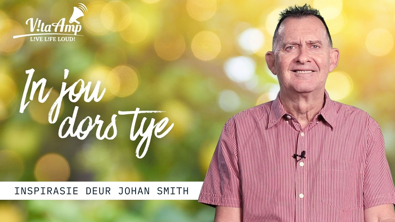 VitaAmp Inspirasie | In Jou Dors Tye | Johan Smith
