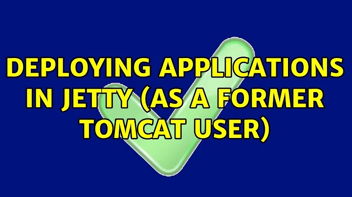 Deploying applications in Jetty (as a former Tomcat user) (2 Solutions!!)