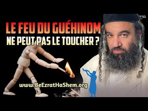 Les feux de Gehinnom ne peuvent pas le toucher.