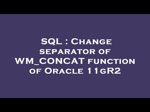 SQL : Change separator of WM_CONCAT function of Oracle 11gR2