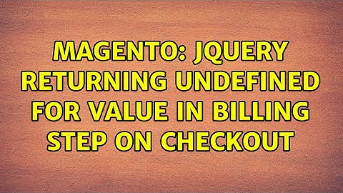 Magento: jQuery returning undefined for value in billing step on checkout