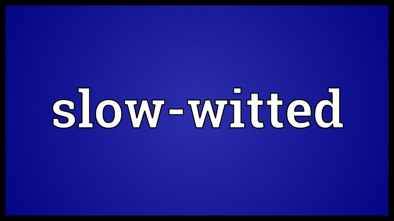 Slow witted Meaning YouTube