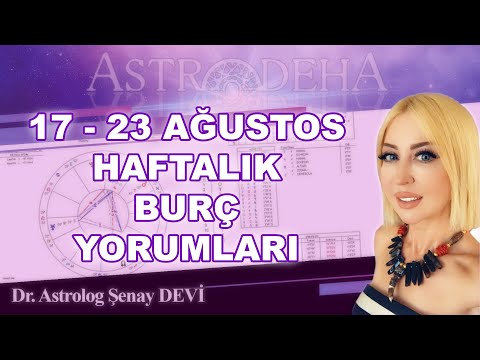 17 - 23 Ağustos Haftalık Burç Yorumları - Dr. Astrolog Şenay Devi - Astrodeha