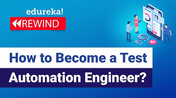 How to Become a Test Automation Engineer? | Test Automation Engineer Skills & Roles | Edureka Rewind