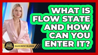 What Is Flow State And How Can You Enter It? - College Dropout Millionaire
