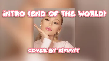 [cover] Ariana Grande - intro (end of the world) by kimmyt