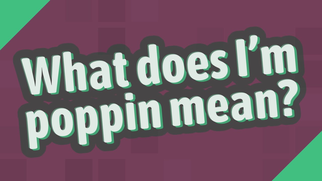 What Does I m Poppin Mean YouTube What Does I m Poppin Mean YouTube