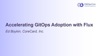 Accelerating GitOps Adoption with Flux - Ed Boykin, CoreCard, Inc. Net Worth