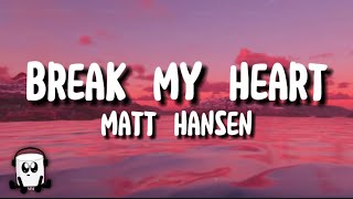 Matt Hansen - Break my heart (lyrics)