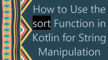 How to Use the sort Function in Kotlin for String Manipulation