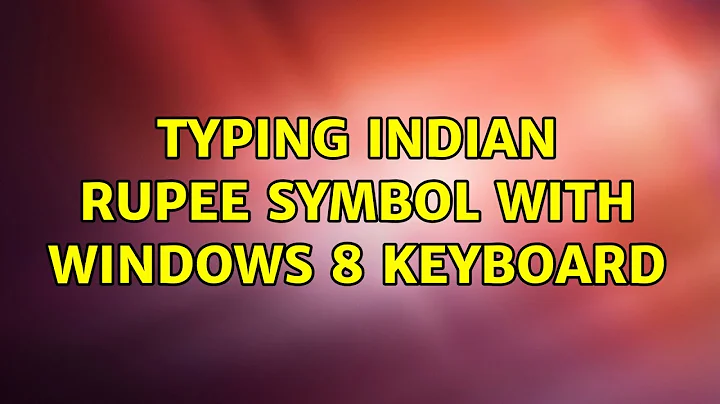Typing Indian Rupee symbol with Windows 8 keyboard (4 Solutions!!)