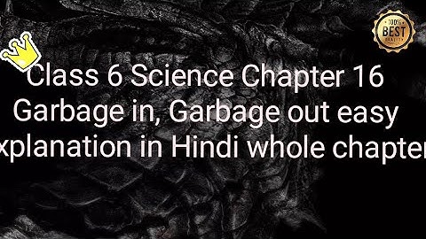 Class 6 Science Chapter 16 Garbage in,Garbage out easy explanation in Hindi whole chapter