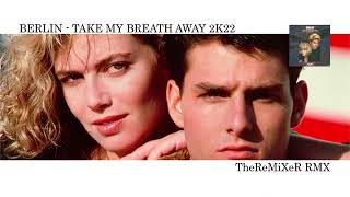 Berlin  - Take My Breath Away - Theremixer Rmx