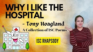 WHY I LIKE THE HOSPITAL(Poetry) by Tony Hoagland- ISC RHAPSODY- for Class 11 & 12 ISC