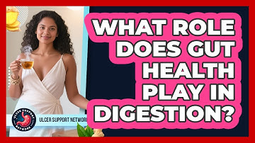 What Role Does Gut Health Play In Digestion?