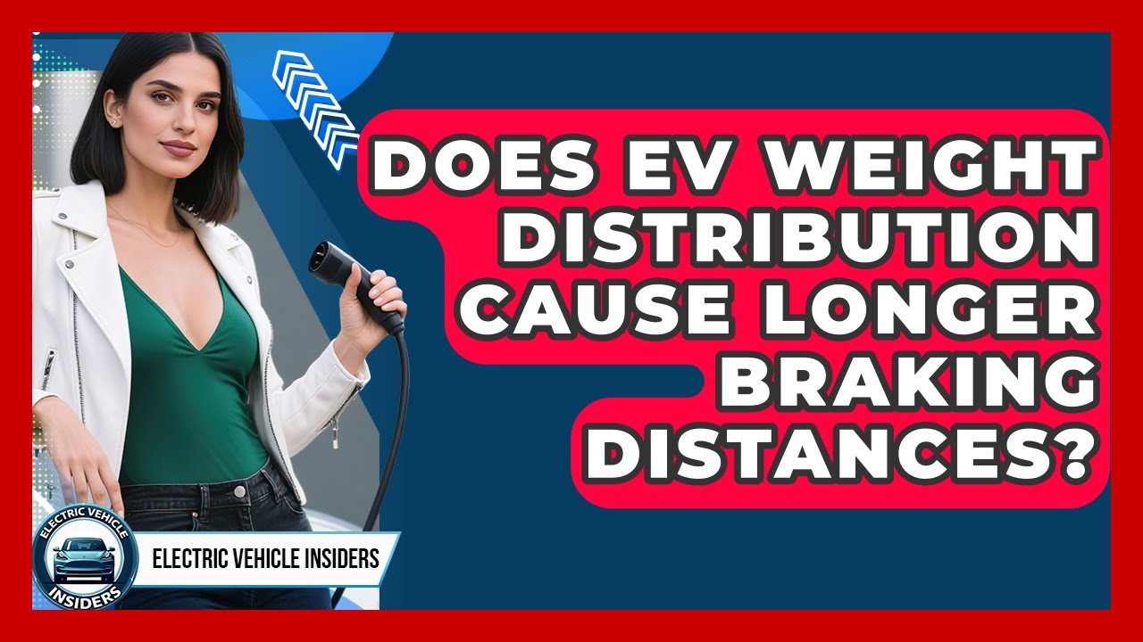 Does EV Weight Distribution Cause Longer Braking Distances? - Electric Vehicle Insiders