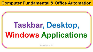 Taskbar, Desktop, Windows Applications | Computer Fundamental And Office Automation | BCA 1 Sem