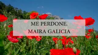 Me perdone | Maira Galicia.❤ #poemas #literatura #amor