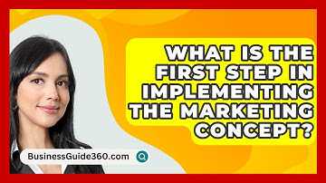 What Is The First Step In Implementing The Marketing Concept? - BusinessGuide360.com