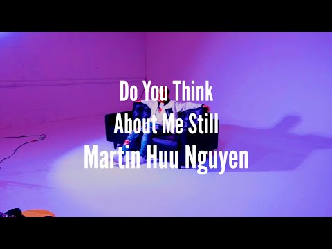 Martin Huu Nguyen - Do You Think About Me Still(Official Music Video)