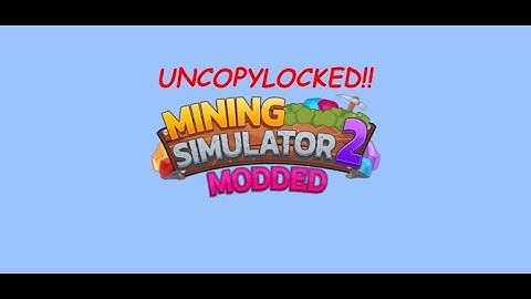 MINING SIMULATOR 2 MODDED UNCOPYLOCKED!!😱😱