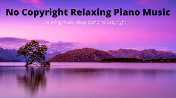 No Copyright Relaxing Piano Music| relaxing music sleep piano no copyright