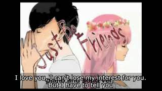 【Koman / Dixie Flatline】Just Be Friends (Torii)【English Sub】
Original Lyrics:
Just be friends All we gotta do
Just be friends Its time to say goodbye
Just be friends All we gotta do
Just be friends Just be friends...
浮かんだんだ 昨日の朝 早くに
割れたグラス かき集めるような
これは一体なんだろう 切った指からしたたる滴
僕らはこんなことしたかったのかな
分かってたよ 心の奥底では 最も辛い 選択がベスト
それを拒む自己愛と 結果自家撞着どうちゃくの繰り返し
僕はいつになれば言えるのかな
緩やかに朽ちてゆくこの世界で 足掻あがく僕の唯一の活路
色褪せた君の 微笑み刻んで 栓を抜いた
声を枯らして叫んだ 反響 残響 空しく響く
外された鎖の その先は なにひとつ残ってやしないけど
ふたりを重ねてた偶然 暗転 断線 儚く千々ちぢに
所詮こんなものさ 呟いた 枯れた頬に伝う誰かの涙
All we gotta do Just be friends
Its time to say goodbye Just be friends
All we gotta do Just be friends
Just be friends Just be friends...
気づいたんだ 昨日の 凪いだ夜に
落ちた花弁 拾い上げたとして
また咲き戻ることはない そう手の平の上の小さな死
僕らの時間は止まったまま
思い出すよ 初めて会った季節を 君の優しく微笑む顔を
今を過去に押しやって 二人傷つく限り傷ついた
僕らの心は棘だらけだ
重苦しく続くこの関係で 悲しい程 変わらない心
愛してるのに 離れがたいのに 僕が言わなきゃ
心に土砂降りの雨が 呆然 竦然しょうぜん 視界も煙る
覚悟してた筈の その痛み それでも貫かれるこの体
ふたりを繋いでた絆 綻ほころび 解け 日常に消えてく
さよなら愛した人 ここまでだ もう振り向かないで歩き出すんだ
一度だけ 一度だけ 願いが叶うのならば
何度でも生まれ変わって あの日の君に逢いに行くよ
声を枯らして叫んだ 反響 残響 空しく響く
外された鎖の その先は なにひとつ残ってやしないけど
ふたりを繋いでた絆 綻び 解け 日常に消えてく
さよなら愛した人 ここまでだ もう振り向かないで歩き出すんだ
これでおしまいさ
(Just be friends All we gotta do
Just be friends Its time to say goodbye)
Just be friends All we gotta do
Just be friends (Just be friends) Its time to say goodbye
Just be friends (Just be friends) All we gotta do
Just be friends (Just be frien~ds)Its time to say goodbye
Just be friends (~)All we gotta do
Just be friends (~)Its time to say goodbye
Just be friends 【Koman / Dixie Flatline】Just Be Friends (Torii)【English Sub】