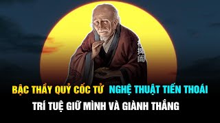 Bậc Thầy Quỷ Cốc Tử: Nghệ Thuật Tiến Thoái - Trí Tuệ Giữ Mình và Giành Thắng