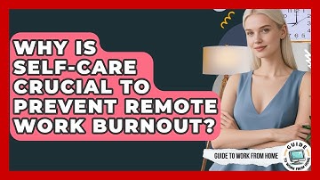 Why Is Self-Care Crucial To Prevent Remote Work Burnout? - Guide To Work From Home