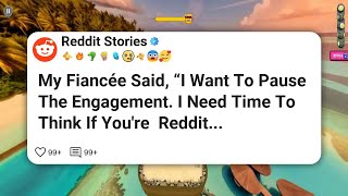 My Fiancée Said, “I Want To Pause The Engagement. I Need Time To Think If You're  Reddit #reddit 