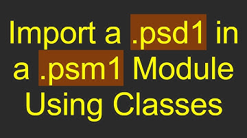 Import a .psd1 in a .psm1 Module Using Classes