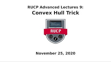 Advanced Lecture Series 9 - Convex Hull Trick (RUCP Fall 2020)